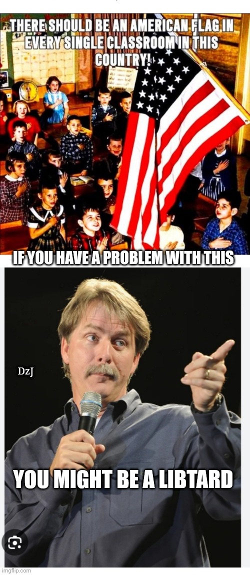 Libs Hate Flag | IF YOU HAVE A PROBLEM WITH THIS; DzJ; YOU MIGHT BE A LIBTARD | image tagged in libtard,moron,losers,hate,american flag | made w/ Imgflip meme maker