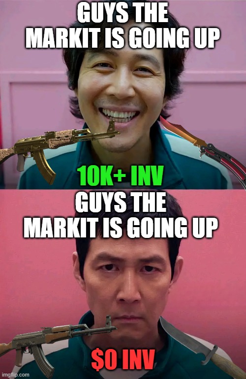 cs2 markit going up | GUYS THE MARKIT IS GOING UP; 10K+ INV; GUYS THE MARKIT IS GOING UP; $0 INV | image tagged in squid game | made w/ Imgflip meme maker