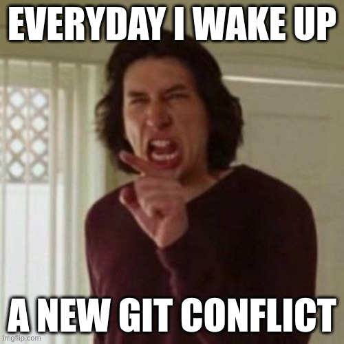 Everyday I wake up | EVERYDAY I WAKE UP; A NEW GIT CONFLICT | image tagged in everyday i wake up | made w/ Imgflip meme maker