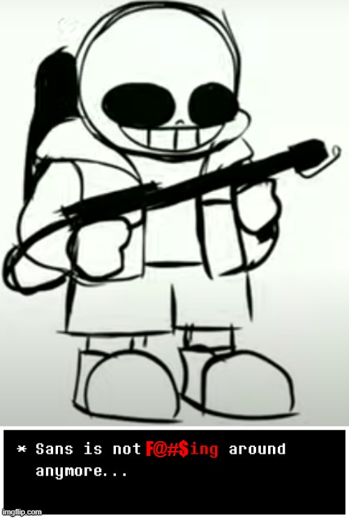 Sans is not Fucking around anymore | F@#$ | image tagged in sans is not fucking around anymore | made w/ Imgflip meme maker