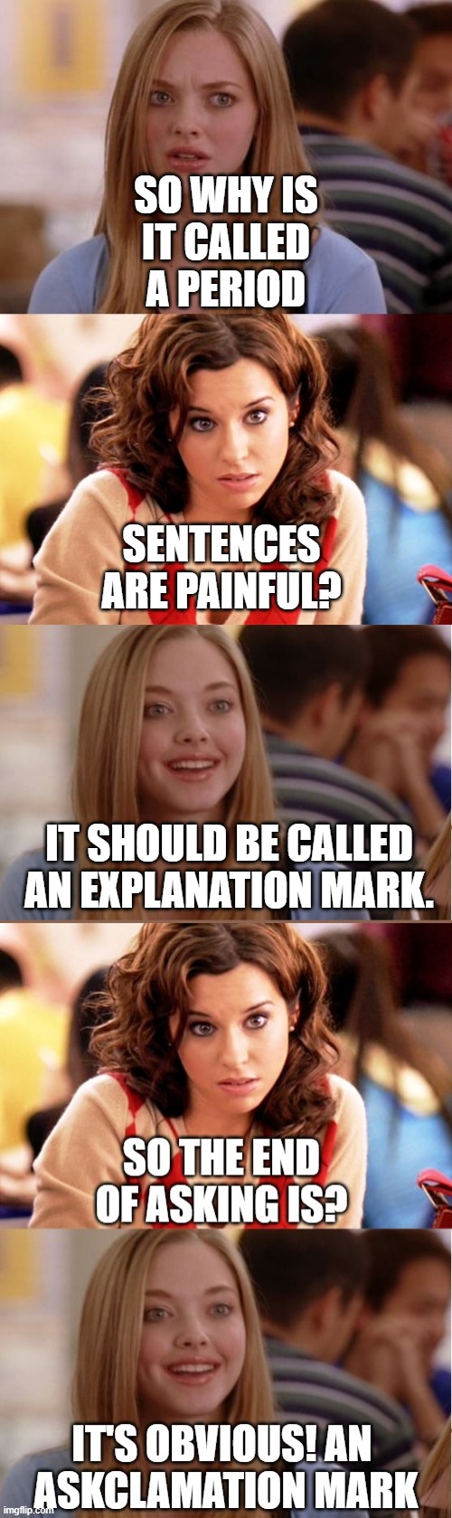 loling | SO WHY IS
 IT CALLED 
A PERIOD; SENTENCES ARE PAINFUL? IT SHOULD BE CALLED AN EXPLANATION MARK. | image tagged in blonde pun | made w/ Imgflip meme maker