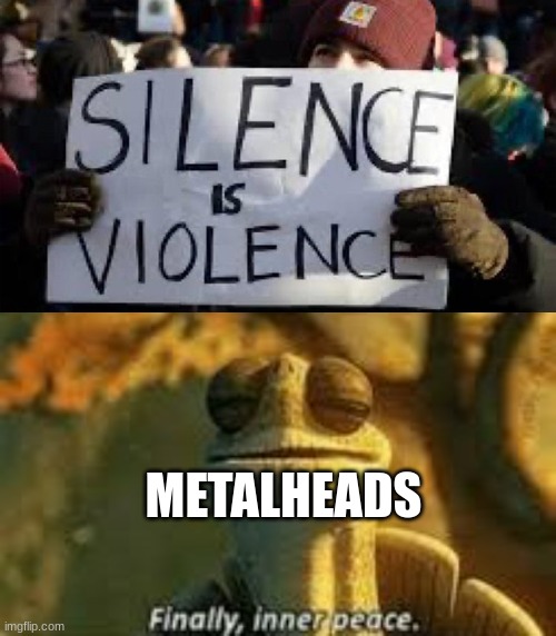 I have achieved inner peace | METALHEADS | image tagged in finally inner peace,metal,music | made w/ Imgflip meme maker