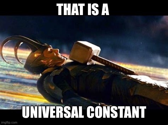 THAT IS A UNIVERSAL CONSTANT | made w/ Imgflip meme maker