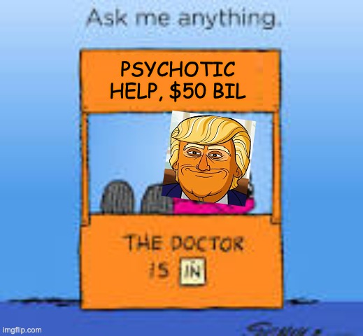 PSYCHOTIC
HELP, $50 BIL | made w/ Imgflip meme maker