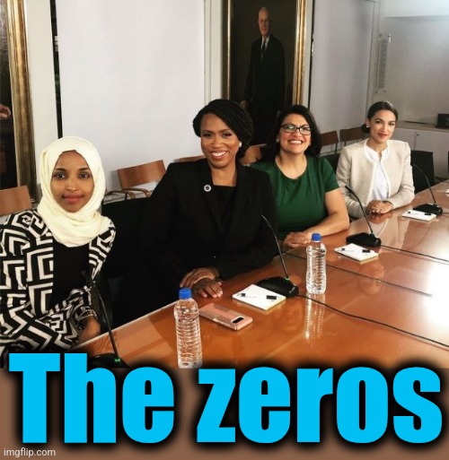 The Squad | The zeros | image tagged in the squad | made w/ Imgflip meme maker