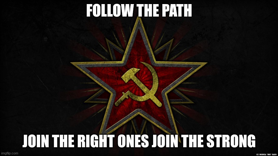 Hammer and sickle | FOLLOW THE PATH; JOIN THE RIGHT ONES JOIN THE STRONG | image tagged in hammer and sickle,we need communism,communism,they were right,join them | made w/ Imgflip meme maker