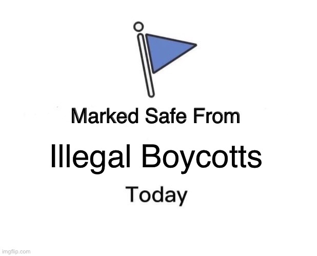 Trumpism 3/11/2025 | Illegal Boycotts | image tagged in memes,marked safe from | made w/ Imgflip meme maker