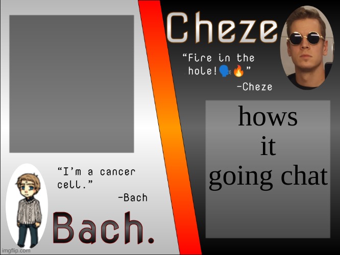 Bach. and Cheze Shared Temp | hows it going chat | image tagged in bach and cheze shared temp | made w/ Imgflip meme maker