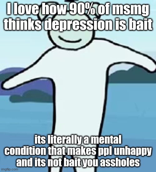 ppl need brains bro ? | I love how 90% of msmg thinks depression is bait; its literally a mental condition that makes ppl unhappy
and its not bait you assholes | image tagged in clock | made w/ Imgflip meme maker