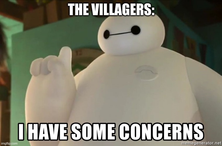 I have some concerns | THE VILLAGERS: | image tagged in i have some concerns | made w/ Imgflip meme maker