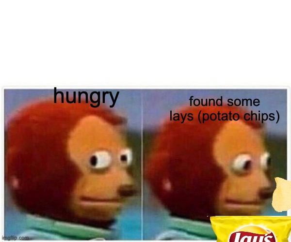 Monkey Puppet Meme | found some lays (potato chips); hungry | image tagged in memes,monkey puppet | made w/ Imgflip meme maker