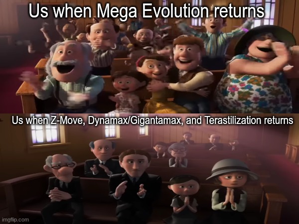 Pokemon fandom reaction | Us when Mega Evolution returns; Us when Z-Move, Dynamax/Gigantamax, and Terastilization returns | image tagged in memes,funny,pokemon,movies,pixar | made w/ Imgflip meme maker