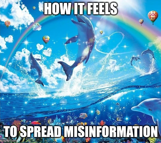 HOW IT FEELS TO SPREAD MISINFORMATION | made w/ Imgflip meme maker