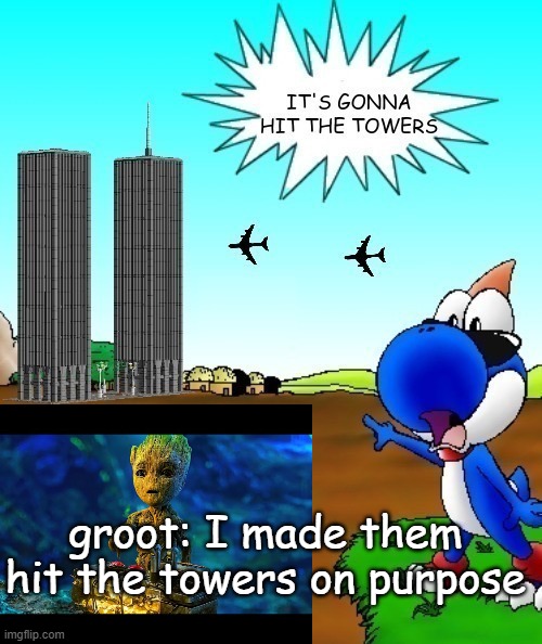 its gonna hit the towers | groot: I made them hit the towers on purpose | image tagged in its gonna hit the towers | made w/ Imgflip meme maker