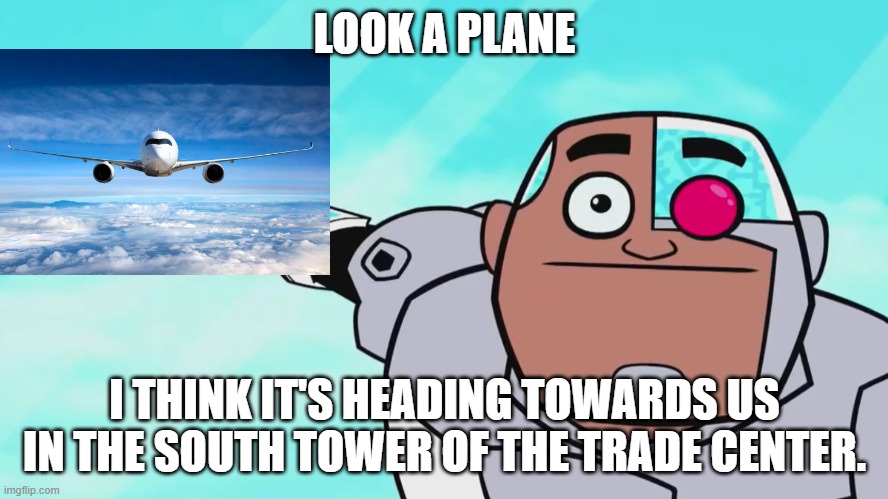 im sorry but does ALL of your memes have to be fucking 9/11 | LOOK A PLANE; I THINK IT'S HEADING TOWARDS US IN THE SOUTH TOWER OF THE TRADE CENTER. | image tagged in guys look a birdie | made w/ Imgflip meme maker