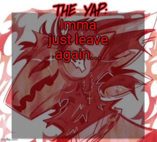 Changewing yapping template take 2 | Imma just leave again... | image tagged in changewing yapping template take 2 | made w/ Imgflip meme maker