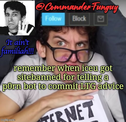 CommanderFunguy Daniel Thrasher announcement template (thx birb | remember when iceu got sitebanned for telling a p0rn bot to commit LTG advice | image tagged in commanderfunguy daniel thrasher announcement template thx birb | made w/ Imgflip meme maker