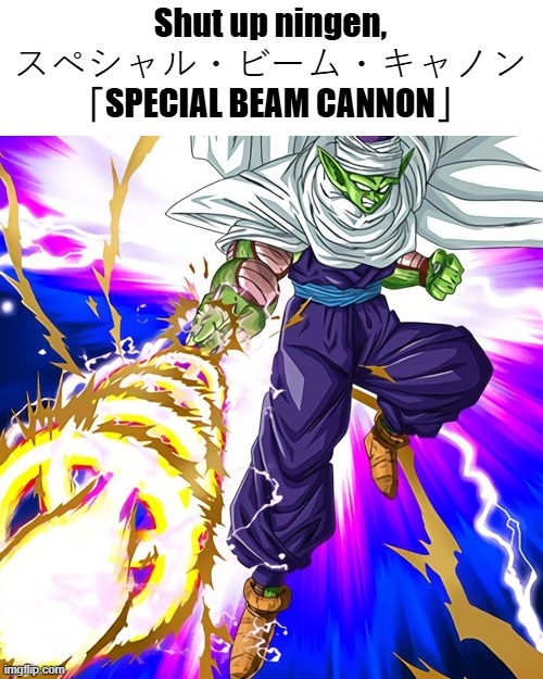 NINGEN MEANS HUMAN IN JAPANESE ITS NOT A SLUR | Shut up ningen, スペシャル・ビーム・キャノン 「SPECIAL BEAM CANNON」 | made w/ Imgflip meme maker
