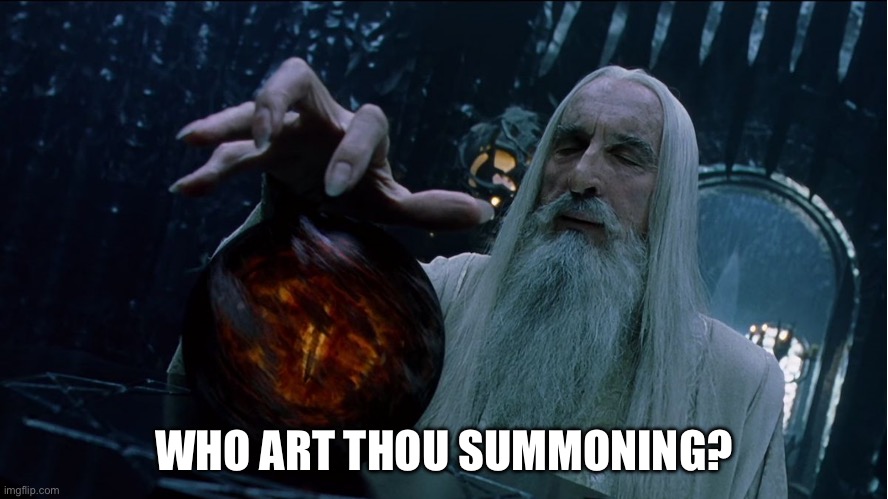 Saruman magically summoning | WHO ART THOU SUMMONING? | image tagged in saruman magically summoning | made w/ Imgflip meme maker