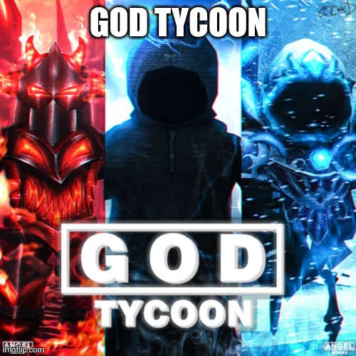 GOD TYCOON | GOD TYCOON | image tagged in god tycoon | made w/ Imgflip meme maker