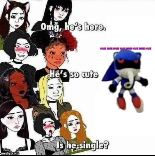 Simping template | image tagged in simping template,metal sonic,hue hue hue hue hue | made w/ Imgflip meme maker