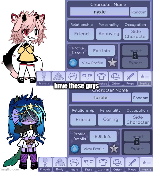 lorelei is a siren thingy that protects the titanic shipwreck and nyxie is a demon | have these guys | made w/ Imgflip meme maker