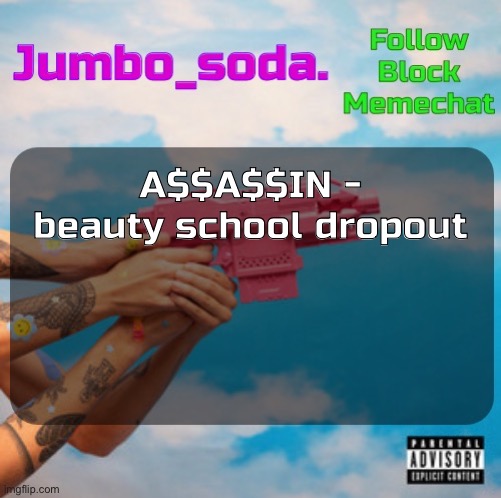Soda’s N25vsTH3W0RLD temp | A$$A$$IN - beauty school dropout | image tagged in soda s n25 temp | made w/ Imgflip meme maker