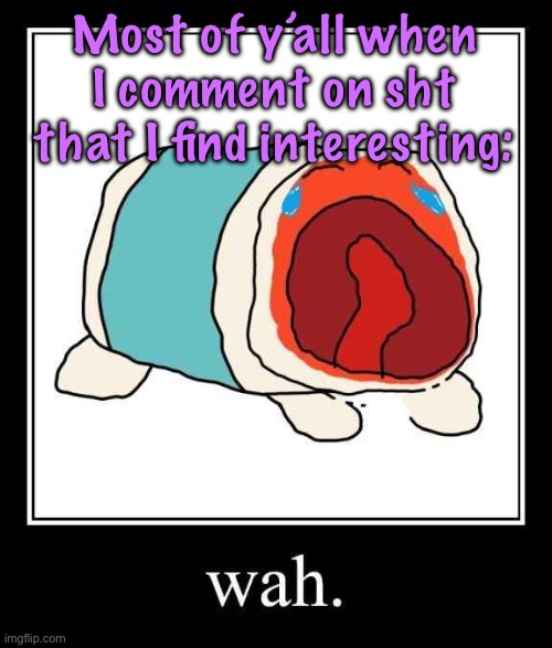 Now it’s my turn. | Most of y’all when I comment on sht that I find interesting: | image tagged in don chan after snake punched him in kfad2 | made w/ Imgflip meme maker