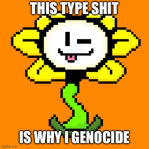 This type of shit is why I genocide | image tagged in this type of shit is why i genocide | made w/ Imgflip meme maker