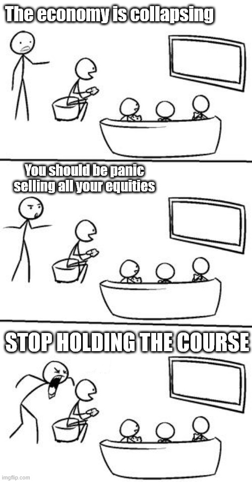 QUIT HAVING FUN! | The economy is collapsing; You should be panic selling all your equities; STOP HOLDING THE COURSE | image tagged in quit having fun | made w/ Imgflip meme maker