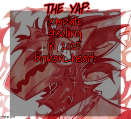 Changewing yapping template take 2 | template stealling in 2025 :broken_heart: | image tagged in changewing yapping template take 2 | made w/ Imgflip meme maker