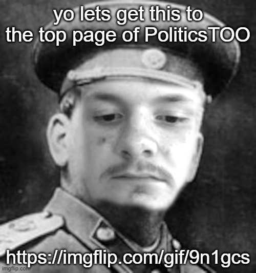 Joseph Hogan | yo lets get this to the top page of PoliticsTOO; https://imgflip.com/gif/9n1gcs | image tagged in joseph hogan | made w/ Imgflip meme maker