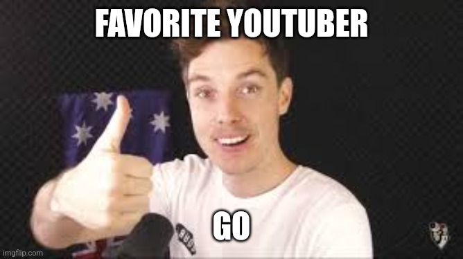 lazarbeam aproves | FAVORITE YOUTUBER; GO | image tagged in lazarbeam aproves | made w/ Imgflip meme maker