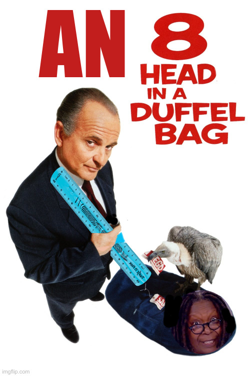 That's A Lot Of Head | AN | image tagged in eight head in a duffel bag,political meme,politics,funny memes,funny | made w/ Imgflip meme maker