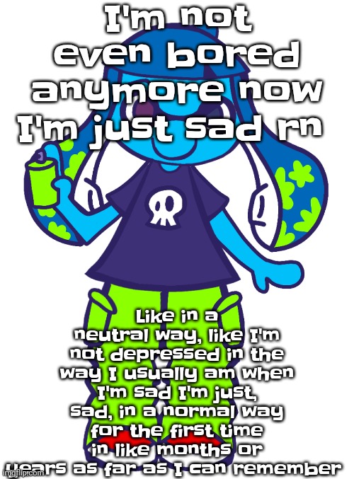 Either way, because it's milder than it usually is that's probably a sign of healing | I'm not even bored anymore now I'm just sad rn; Like in a neutral way, like I'm not depressed in the way I usually am when I'm sad I'm just, sad, in a normal way for the first time in like months or years as far as I can remember | image tagged in skatez pop'n music | made w/ Imgflip meme maker