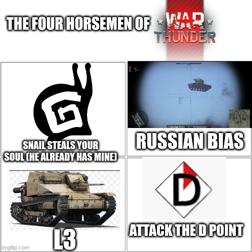 grinding us fighter line on p38 rn | THE FOUR HORSEMEN OF; RUSSIAN BIAS; SNAIL STEALS YOUR SOUL (HE ALREADY HAS MINE); L3; ATTACK THE D POINT | image tagged in the 4 horsemen of | made w/ Imgflip meme maker