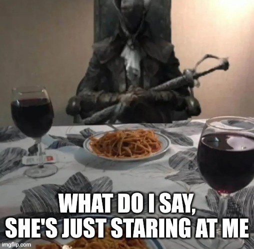 WHAT DO I SAY, SHE'S JUST STARING AT ME | made w/ Imgflip meme maker