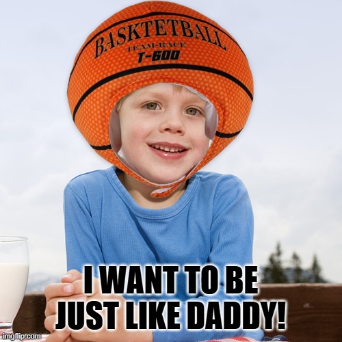 I WANT TO BE JUST LIKE DADDY! | made w/ Imgflip meme maker