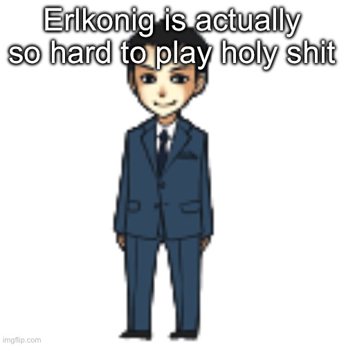 Im trying to learn it | Erlkonig is actually so hard to play holy shit | image tagged in moriarty but a shimeji | made w/ Imgflip meme maker