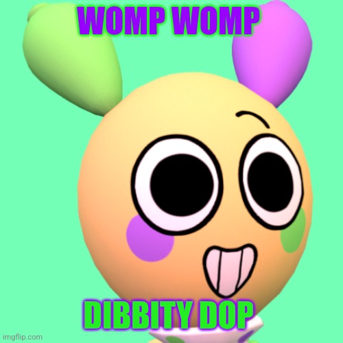 Looey | WOMP WOMP DIBBITY DOP | image tagged in looey | made w/ Imgflip meme maker