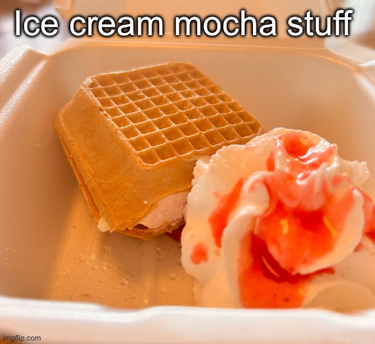 Ice cream mocha stuff | made w/ Imgflip meme maker