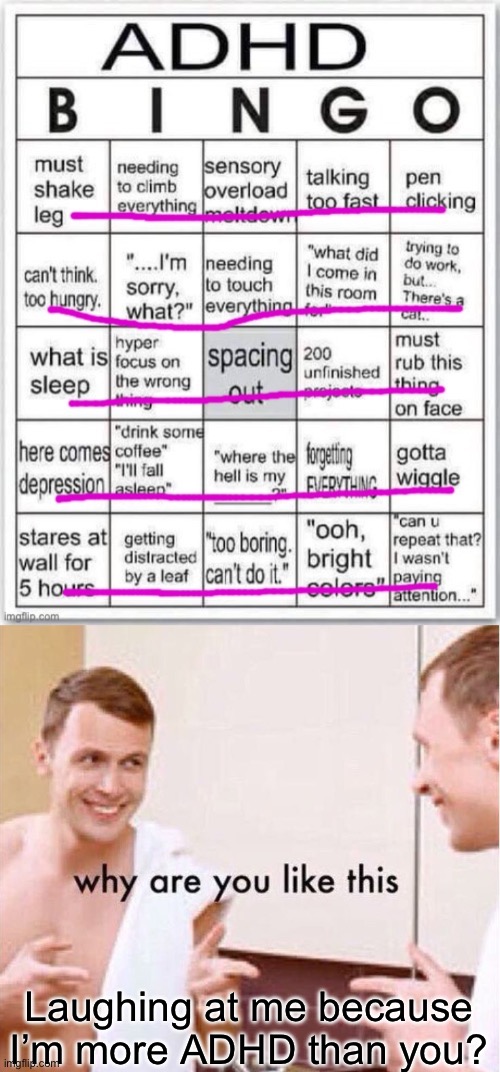 Laughing at me because I’m more ADHD than you? | image tagged in why are you like this | made w/ Imgflip meme maker