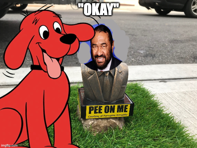 go clifford go | "OKAY" | image tagged in piss on the green,go clifford go | made w/ Imgflip meme maker