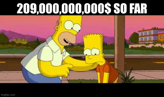 Homer So Far | 209,000,000,000$ SO FAR | image tagged in homer so far | made w/ Imgflip meme maker