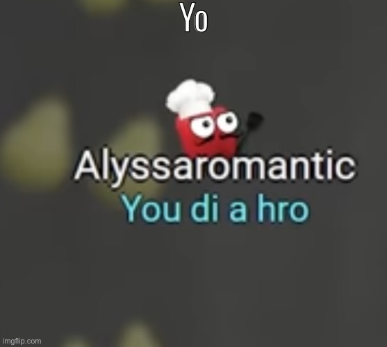 You di a hro | Yo | image tagged in you di a hro | made w/ Imgflip meme maker