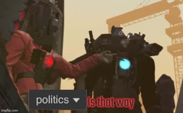 High Quality Politics is that way Blank Meme Template