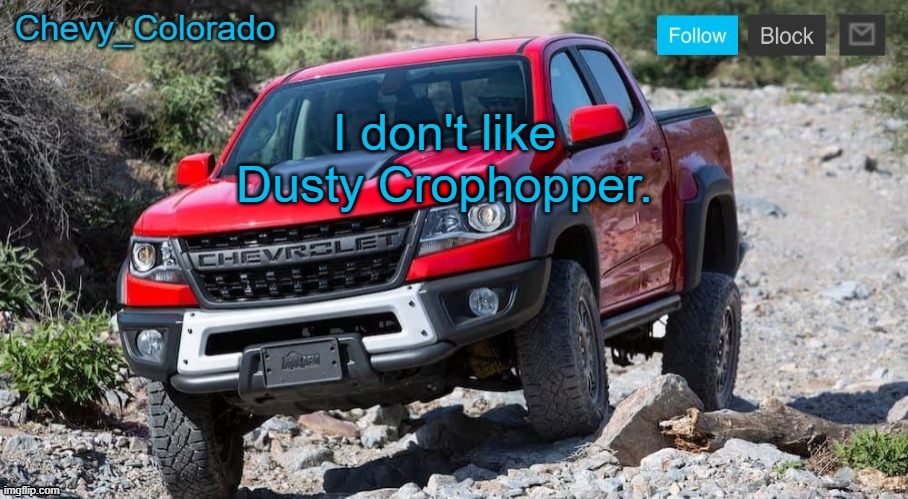 Chevy_Colorado announcement template | I don't like Dusty Crophopper. | image tagged in chevy_colorado announcement template | made w/ Imgflip meme maker