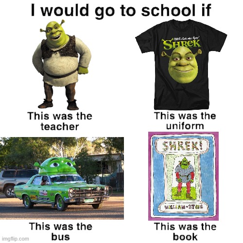 I would go to school if (Shrek edition) | image tagged in i would go to school if | made w/ Imgflip meme maker