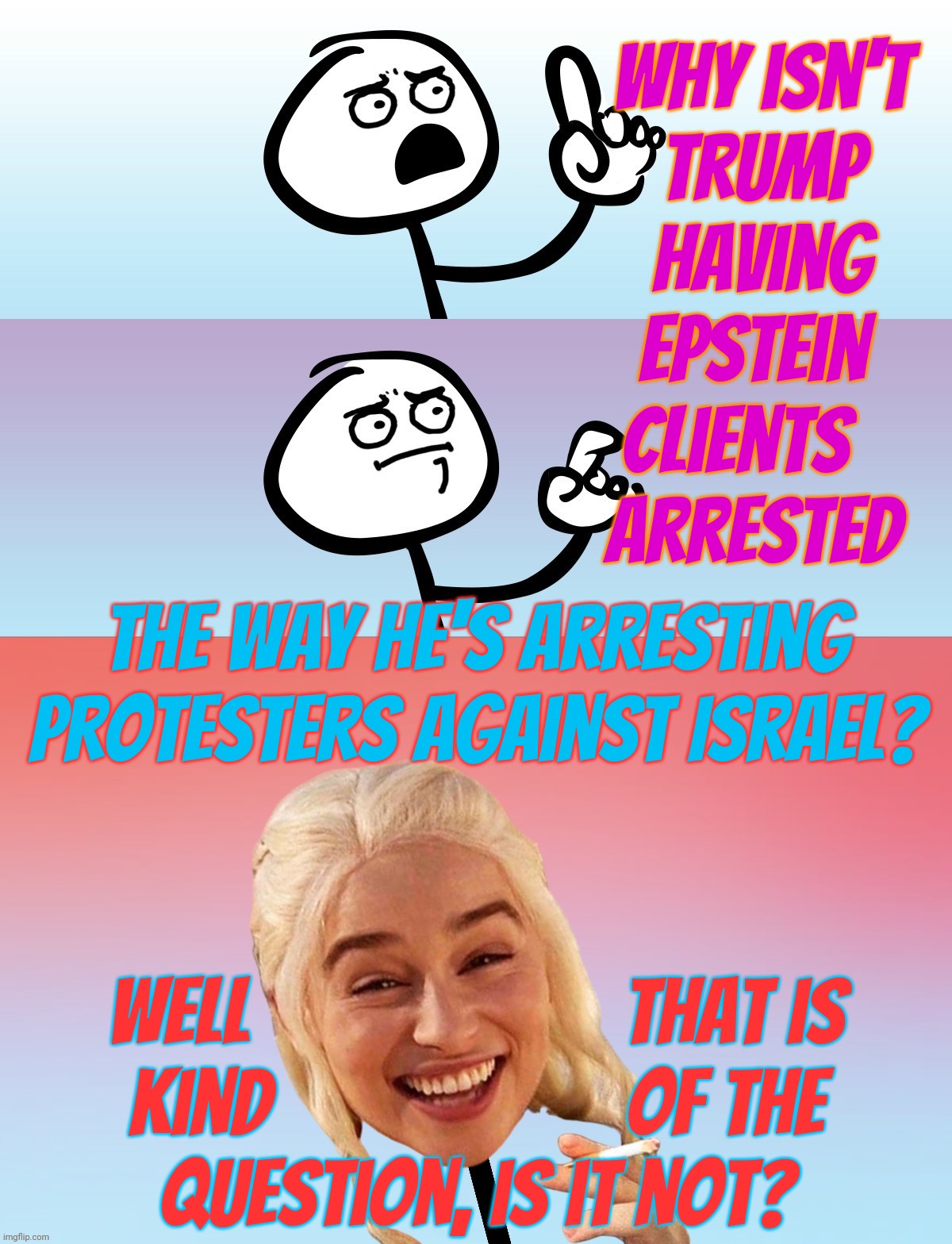 Um, wait.... On second thought,,, | Why isn't
 Trump
 having
Epstein
clients  
arrested Well                     that is
kind                    of the
question, is it not? The | image tagged in um wait on second thought | made w/ Imgflip meme maker