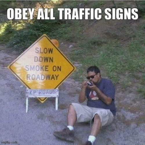 Obey all traffic signs | image tagged in repost,obey all traffic signs | made w/ Imgflip meme maker